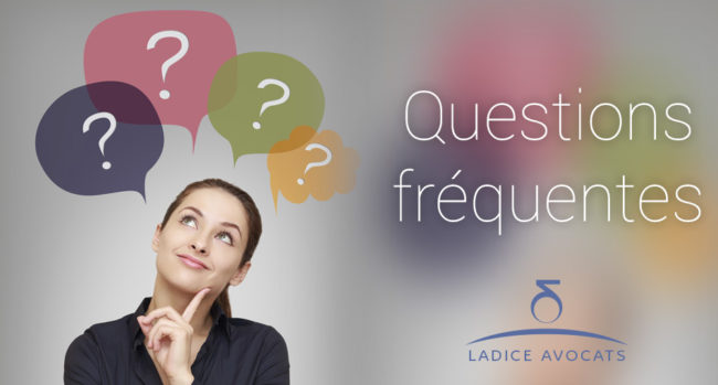 Questions fréquentes LADICE AVOCATS Questions fréquentes LADICE AVOCATS