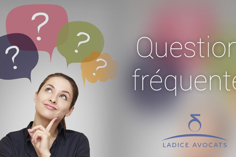 Questions fréquentes LADICE AVOCATS Questions fréquentes LADICE AVOCATS
